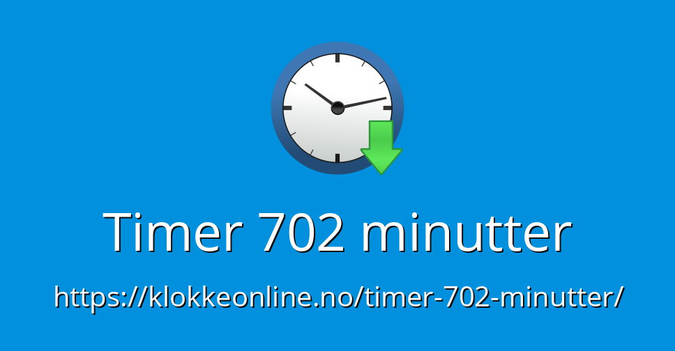 Timer 702 minutter Timer Online Nedtelling Online Tidsur på nett