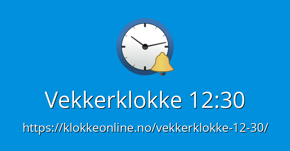 Vekkerklokke 12 30 Vekkerklokke Online